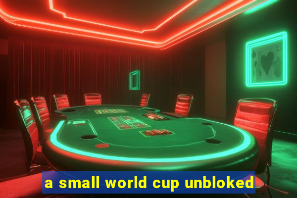 a small world cup unbloked